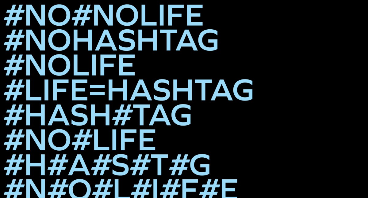 No #hashtag, no&nbsp;#life?